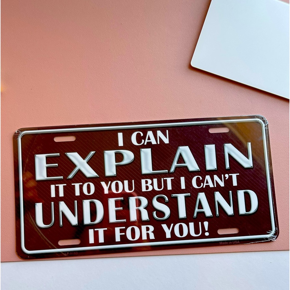 I CAN EXPLAIN Funny Metal License Plate NWT Sealed